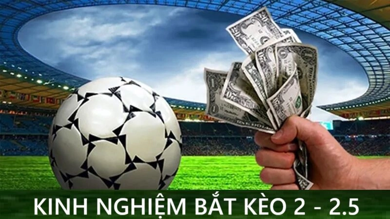 Bí kíp bắt kèo 2-2.5 chắc thắng cho anh em