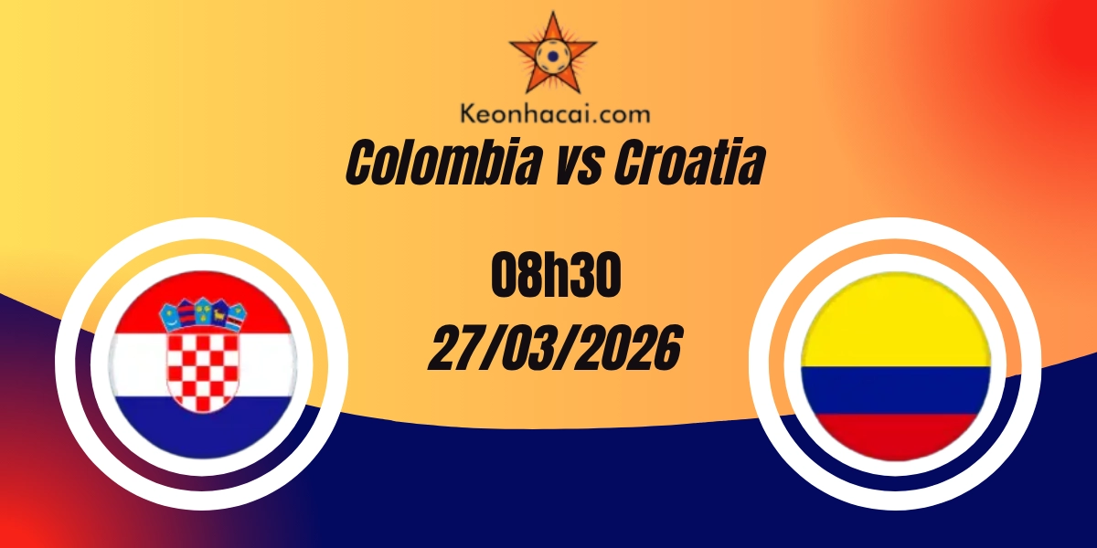Nhận Định Colombia vs Croatia Giao Hữu Quốc Tế 27/03/2026