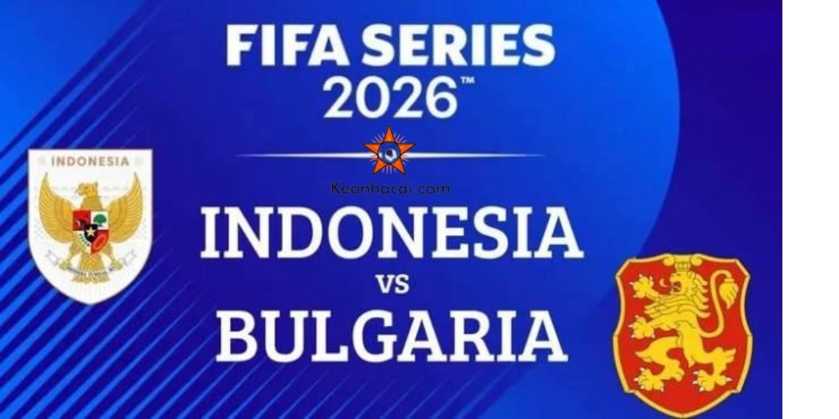 Nhận Định Indonesia vs Bulgaria | FIFA Series 2026 – Trận Chung Kết