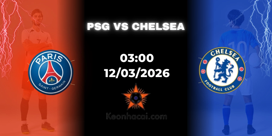 Nhận Định PSG vs Chelsea Champions League 12/03/2026