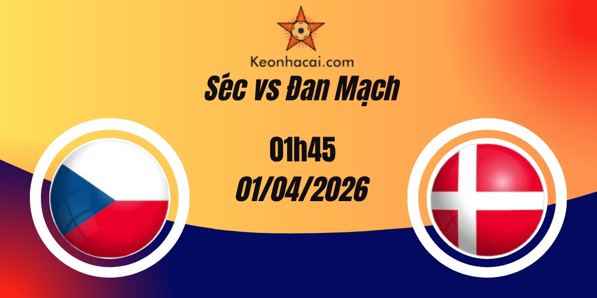 Nhận Định Séc vs Đan Mạch Playoff World Cup 01/04/2026