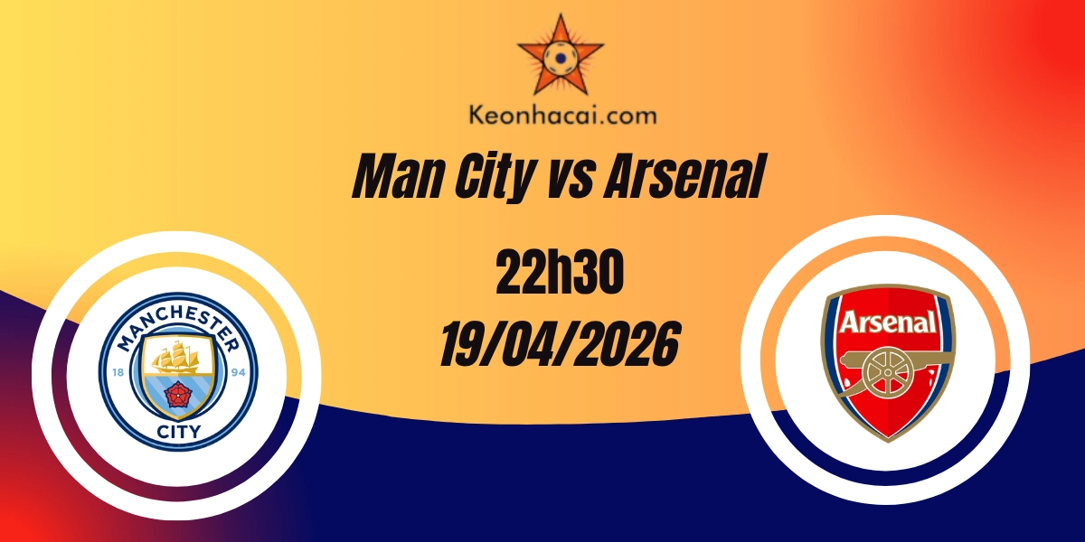 Nhận Định Man City vs Arsenal – Premier League 19/04/2026