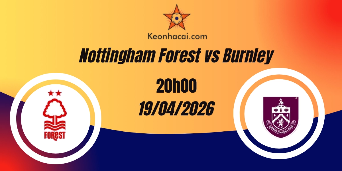 Nhận Định Nottingham Forest vs Burnley – Premier League 19/04/2026