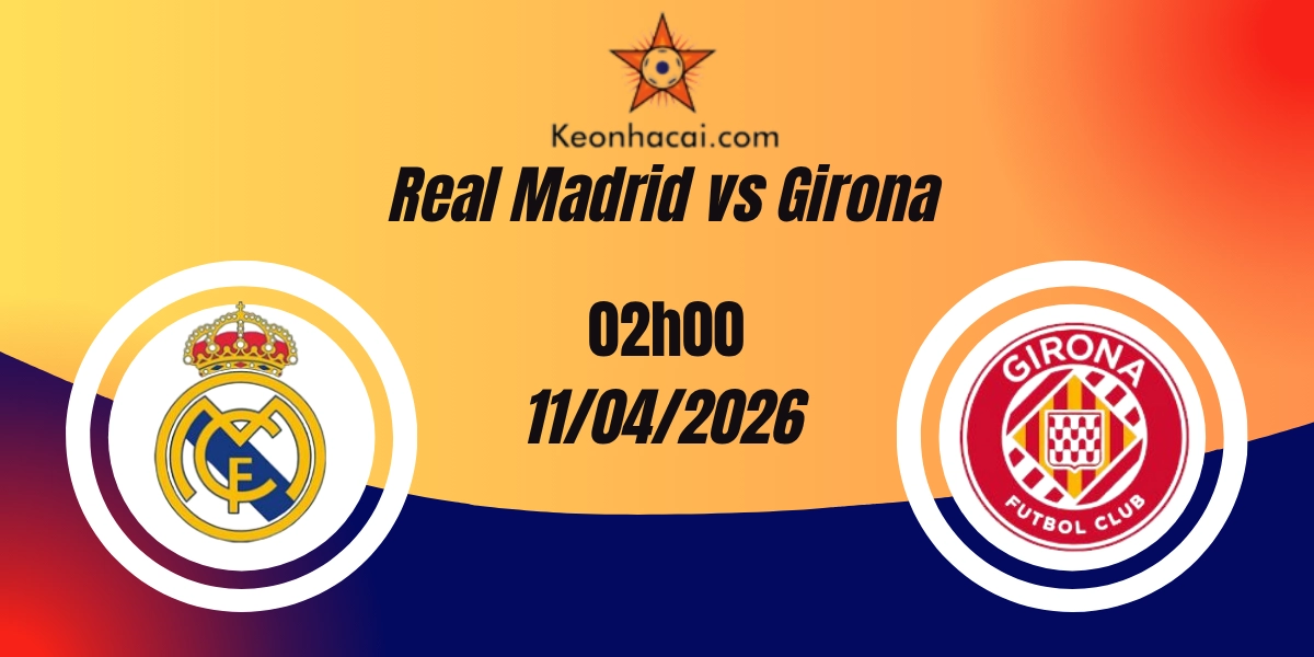 Nhận Định Real Madrid vs Girona La Liga 11/04/2026
